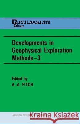 Developments in Geophysical Exploration Methods--3 Fitch, A. a. 9789400973510 Springer