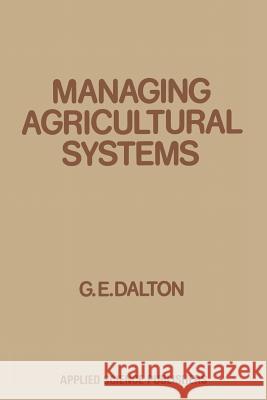 Managing Agricultural Systems G. E. Dalton 9789400973572 Springer