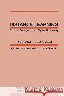 Distance Learning: On the Design of an Open University Chang, C. M. 9789400974036 Springer