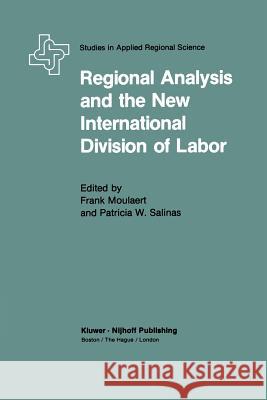 Regional Analysis and the New International Division of Labor: Applications of a Political Economy Approach Moulaert, F. 9789400974111 Springer