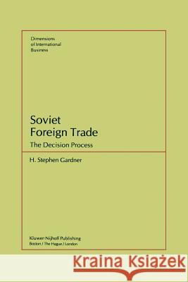 Soviet Foreign Trade: The Decision Process Gardner, S. H. 9789400974173 Springer