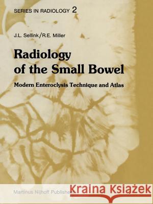 Radiology of the Small Bowel: Modern Enteroclysis Technique and Atlas Sellink, J. L. 9789400974326 Springer