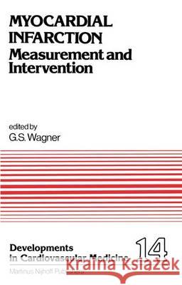 Myocardial Infarction: Measurement and Intervention Wagner, G. S. 9789400974548 Springer