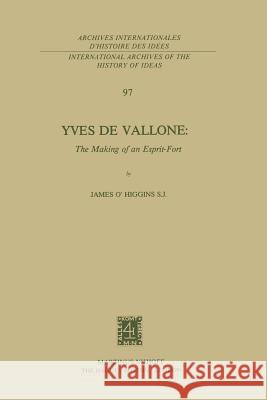 Yves de Vallone: The Making of an Esprit-Fort James O'Higgins 9789400974609 Springer