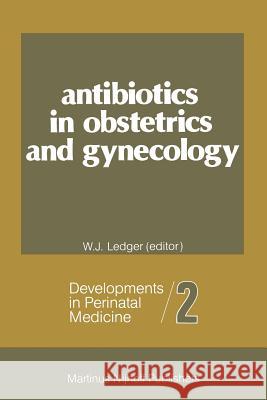 Antibiotics in Obstetrics and Gynecology William J. Ledger 9789400974661