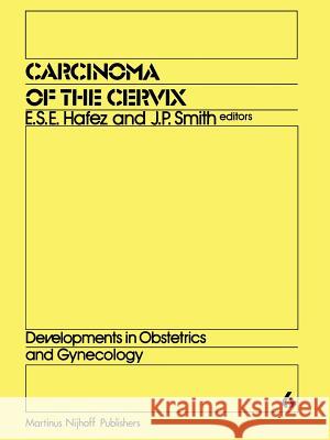 Carcinoma of the Cervix: Biology and Diagnosis E.S. Hafez, J.P. Smith 9789400974876 Springer