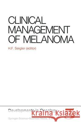 Clinical Management of Melanoma H.F. Seigler   9789400974951 Springer