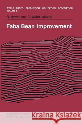 Faba Bean Improvement: Proceedings of the Faba Bean Conference Held in Cairo, Egypt, March 7-11, 1981 Hawtin, G. 9789400975019 Springer