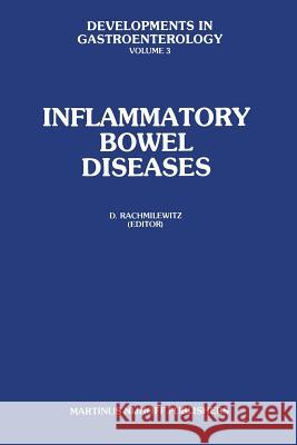 Inflammatory Bowel Diseases: Proceedings of the International Symposium on Inflammatory Bowel Diseases, Jerusalem September 7-9, 1981 Rachmilewitz, D. 9789400975163