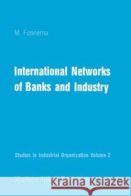 International Networks of Banks and Industry M. Fennema   9789400975255