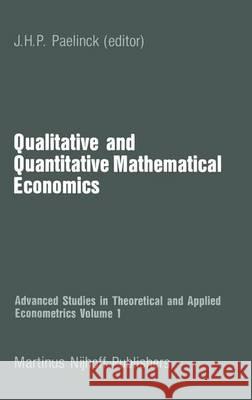 Qualitative and Quantitative Mathematical Economics Jean H. Paul Paelinck   9789400975286