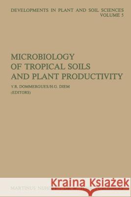 Microbiology of Tropical Soils and Plant Productivity Y. R. Dommergues G. H. Diem  9789400975316 Springer