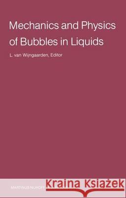 Mechanics and Physics of Bubbles in Liquids: Proceedings Iutam Symposium, Held in Pasadena, California, 15-19 June 1981 Van Wijngaarden, Leen 9789400975347 Springer