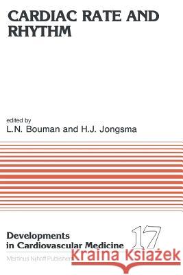 Cardiac Rate and Rhythm: Physiological, Morphological and Developmental Aspects Bouman, L. N. 9789400975378