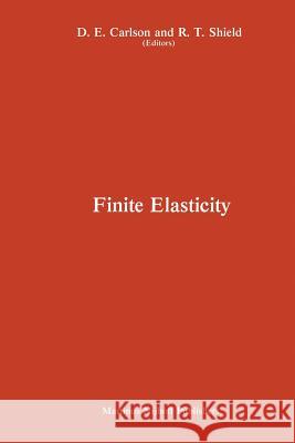 Proceedings of the Iutam Symposium on Finite Elasticity: Held at Lehigh University, Bethlehem, Pa, USA August 10-15, 1980 Carlson, Donald E. 9789400975408