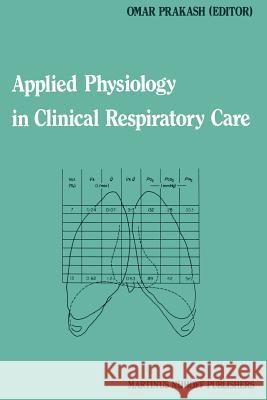 Applied Physiology in Clinical Respiratory Care Omar Prakash 9789400975699 Springer