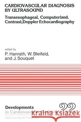 Cardiovascular Diagnosis by Ultrasound: Transesophageal, Computerized, Contrast, Doppler Echocardiography Hanrath, Peter 9789400976054