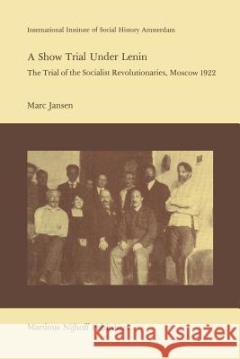A Show Trial Under Lenin: The Trial of the Socialist Revolutionaries, Moscow 1922 Sanders, Joseph 9789400976085 Springer