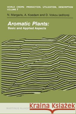 Aromatic Plants: Basic and Applied Aspects A. Koedam, M.S. Margaris, D. Vokou 9789400976443 Springer