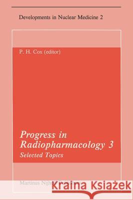 Progress in Radiopharmacology 3: Selected Topics Proceedings of the Third European Symposium on Radiopharmacology Held at Noordwijkerhout, the Netherl Cox, P. H. 9789400976719 Springer
