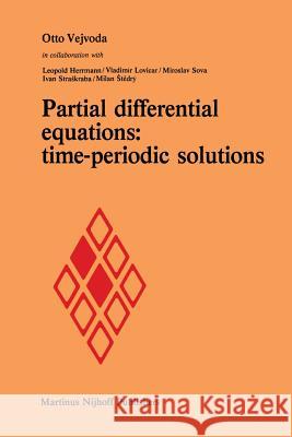 Partial Differential Equations: Time-Periodic Solutions Vejvoda, Otto 9789400976740 Springer