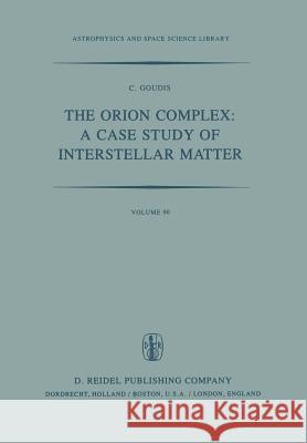 The Orion Complex: A Case Study of Interstellar Matter C. D. Goudis 9789400977143 Springer