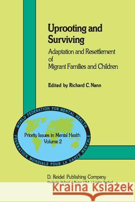 Uprooting and Surviving: Adaptation and Resettlement of Migrant Families and Children Nannucci, Roberta 9789400977365 Springer