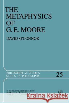 The Metaphysics of G. E. Moore David O'Connor 9789400977518 Springer