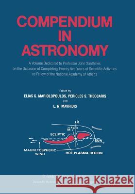 Compendium in Astronomy: A Volume Dedicated to Professor John Xanthakis on the Occasion of Completing Twenty-Five Years of Scientific Activitie Mariolopoulos, Elias G. 9789400977686 Springer