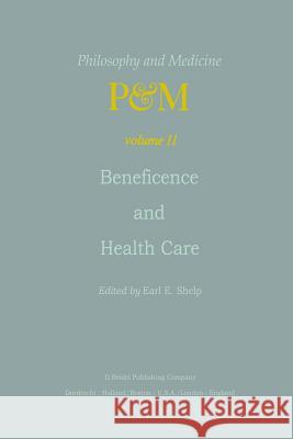 Beneficence and Health Care E.E. Shelp 9789400977716 Springer