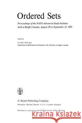 Ordered Sets: Proceedings of the NATO Advanced Study Institute Held at Banff, Canada, August 28 to September 12, 1981 Rival, Ivan 9789400978003 Springer