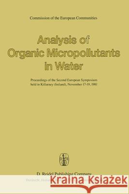 Analysis of Organic Micropollutants in Water: Proceedings of the Second European Symposium Held in Killarney (Ireland), November 17-19,1981 Bjørseth, A. 9789400978065 Springer