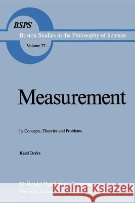 Measurement: Its Concepts, Theories and Problems Karel Berka, Augustin Riska 9789400978300