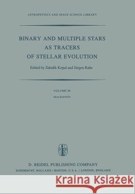 Binary and Multiple Stars as Tracers of Stellar Evolution: Proceedings of the 69th Colloquium of the International Astronomical Union, Held in Bamberg Kopal, Zdenek 9789400978638 Springer