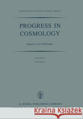Progress in Cosmology: Proceedings of the Oxford International Symposium Held in Christ Church, Oxford, September 14-18, 1981 Wolfendale, A. W. 9789400978751 Springer