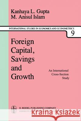 Foreign Capital, Savings and Growth: An International Cross-Section Study Gupta, K. L. 9789400978874 Springer