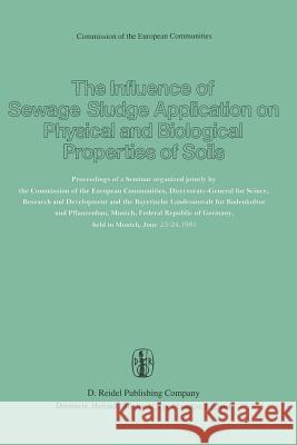The Influence of Sewage Sludge Application on Physical and Biological Properties of Soils: Proceedings of a Seminar Organized Jointly by the Commissio Catroux, G. 9789400979321 Springer