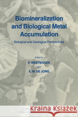 Biomineralization and Biological Metal Accumulation: Biological and Geological Perspectives Papers Presented at the Fourth International Symposium on Westbroek, P. 9789400979468 Springer
