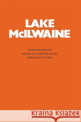 Lake Mcilwaine: The Eutrophication and Recovery of a Tropical African Man-Made Lake J.A. Thornton 9789400979857 Springer