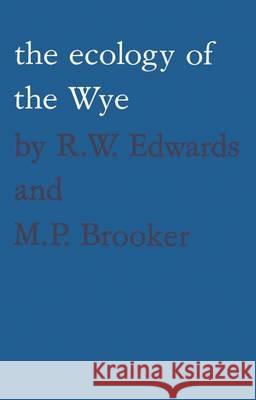 The ecology of the Wye R.W. Edwards, M.P. Brooker 9789400979888 Springer
