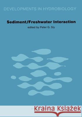 Sediment/Freshwater Interactions: Proceedings of the Second International Symposium Held in Kingston, Ontario, 15-18 June 1981 Sly, P. G. 9789400980112 Springer