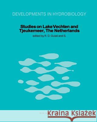 Studies on Lake Vechten and Tjeukemeer, the Netherlands: 25th Anniversary of the Limnological Institute of the Royal Netherlands Academy of Arts and S Gulati, Ramesh D. 9789400980174 Springer