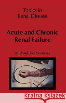 Acute and Chronic Renal Failure M. Boulton-Jones 9789400980655 Springer