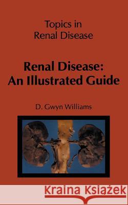 Renal Disease: An Illustrated Guide D. G. Williams 9789400980686 Springer