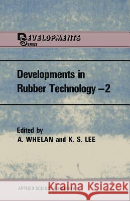Developments in Rubber Technology--2: Synthetic Rubbers A. Whelan K. S. Lee 9789400981102 Springer