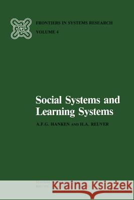 Social Systems and Learning Systems A. F. G. Hanken H. a. Reuver 9789400981348 Springer