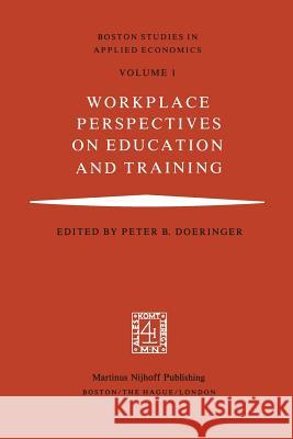 Workplace Perspectives on Education and Training P. B. Doeringer 9789400981461 Springer