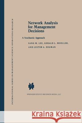 Network Analysis for Management Decisions: A Stochastic Approach Lee, S. M. 9789400981737 Springer