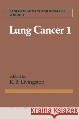 Lung Cancer 1 R. B. Livingston 9789400982093 Springer