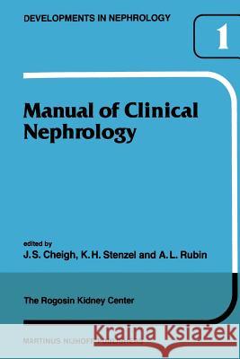 Manual of Clinical Nephrology of the Rogosin Kidney Center Jhoong S. Cheigh K. H Stenzel A. M. Rubin (The New York Hospital) 9789400982123 Springer